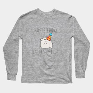 Happy Birthday! Let's Roll With It Long Sleeve T-Shirt